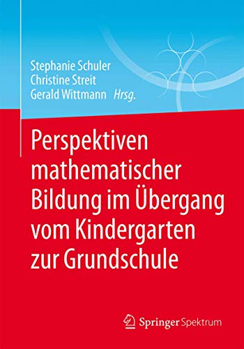 Perspektiven mathematischer Bildung im Übergang vom Kindergarten zur Grundschule von Springer Spektrum